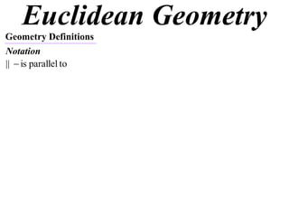 Euclidean Geometry
Geometry Definitions
Notation
||  is parallel to
 