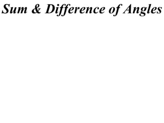 Sum & Difference of Angles
 