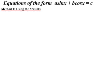 Equations of the form asinx + bcosx = c
Method 1: Using the t results
 