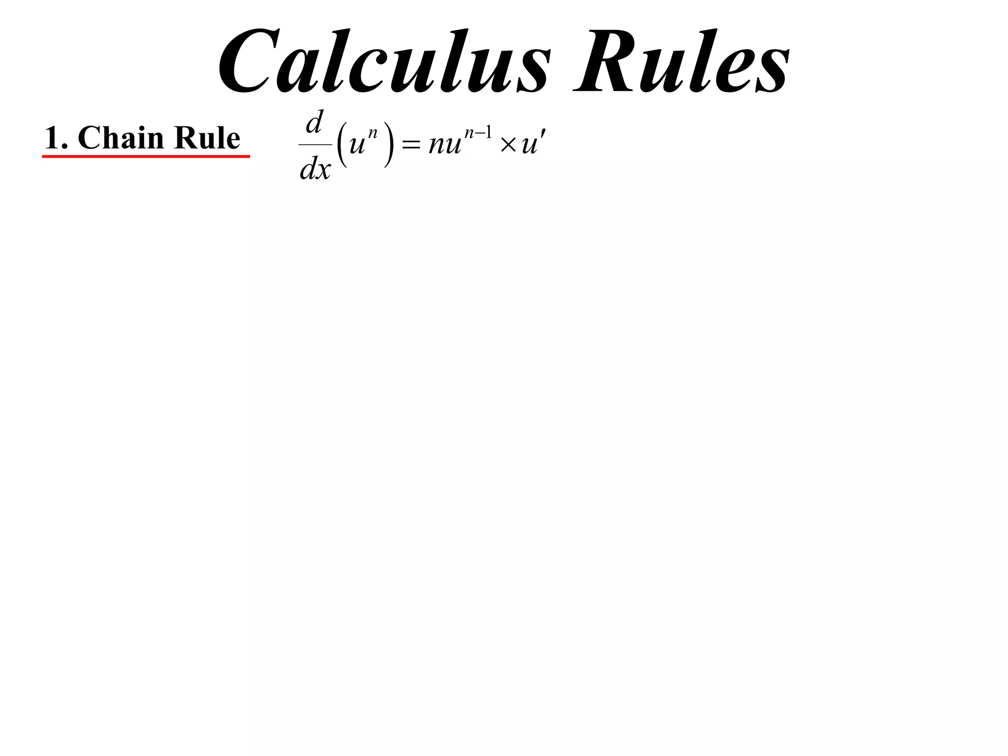 Calculus Rules
1. Chain Rule   d n
                dx
                    u   nu n1  u
 