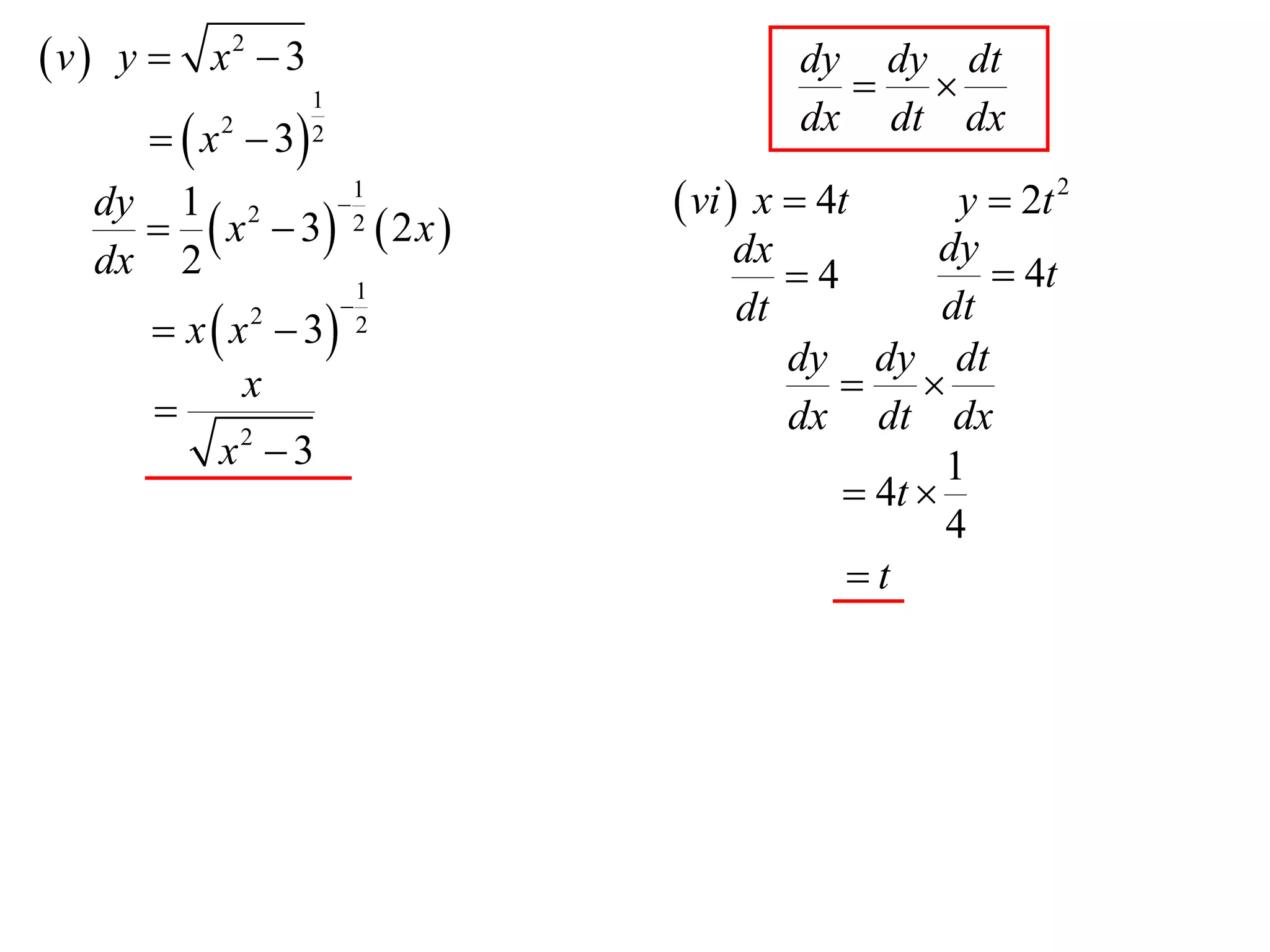  v  y  x2  3                        dy dy dt
                                           
                   1
       x  3
          2        2                    dx dt dx
                  1
       x  3 2  2 x 
   dy 1 2                      vi  x  4t     y  2t 2
                                   dx           dy
   dx 2
                           1          4            4t
       x  x  3
              2                   dt           dt
                           2
                                      dy dy dt
             x                            
                                     dx dt dx
           x2  3                               1
                                          4t 
                                                4
                                         t
 