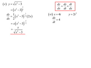  v  y  x2  3                        dy dy dt
                                           
                   1
       x  3
          2        2                    dx dt dx
                  1
       x  3 2  2 x 
   dy 1 2                      vi  x  4t   y  2t 2
   dx 2                            dx
                           1          4
       x  x  3
              2                   dt
                           2

             x
      
           x2  3
 