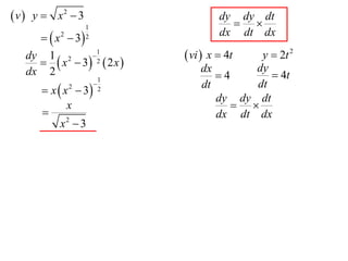  v  y  x2  3                        dy dy dt
                                           
                   1
       x  3
          2        2                    dx dt dx
                  1
       x  3 2  2 x 
   dy 1 2                      vi  x  4t y  2t 2
                                   dx       dy
   dx 2
                           1          4        4t
       x  x  3
              2                   dt       dt
                           2
                                      dy dy dt
             x                            
                                     dx dt dx
           x2  3
 