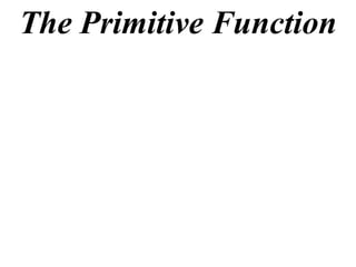 The Primitive Function
 