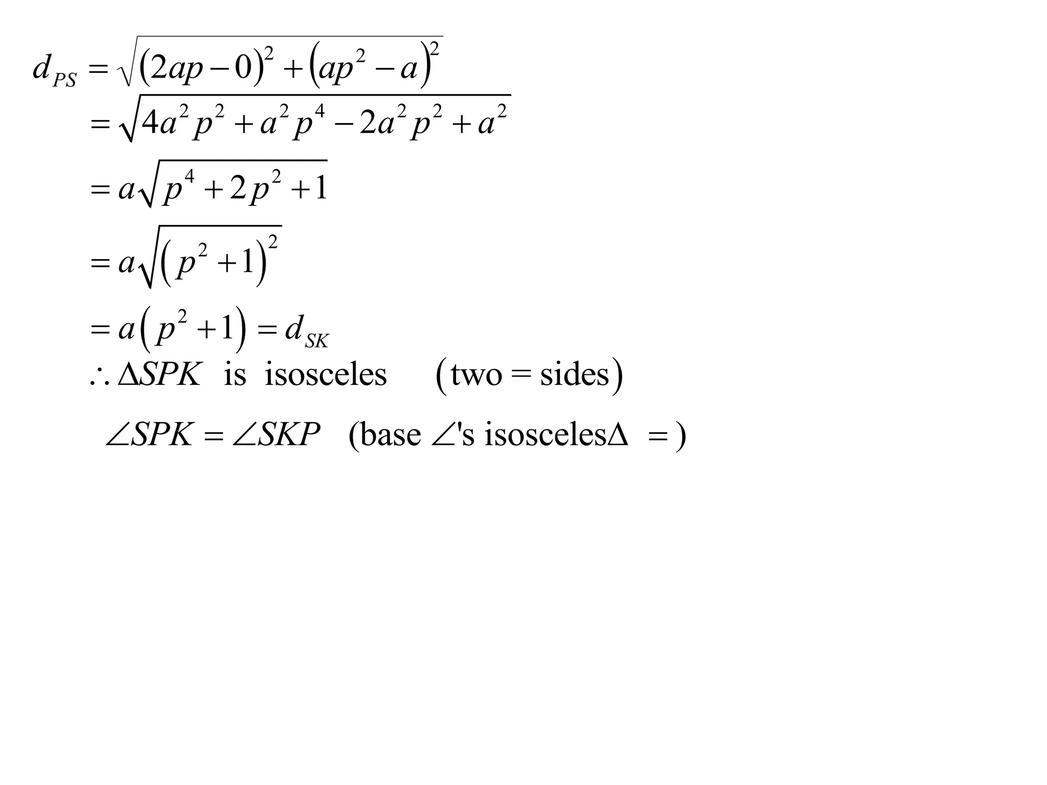 2ap  0  ap  a 
                                  2
d PS 
                      2       2


     4a 2 p 2  a 2 p 4  2a 2 p 2  a 2
     a p4  2 p2  1

          p        1
                          2
    a         2



     a  p 2  1  d SK
    SPK is isosceles             two = sides 
     SPK  SKP (base 's isosceles  )
 