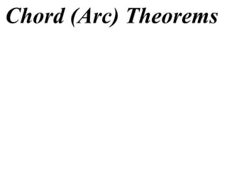 Chord (Arc) Theorems
 