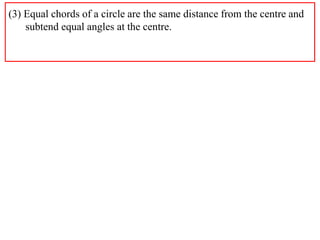 (3) Equal chords of a circle are the same distance from the centre and
    subtend equal angles at the centre.
 