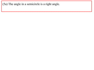 (5a) The angle in a semicircle is a right angle.
 