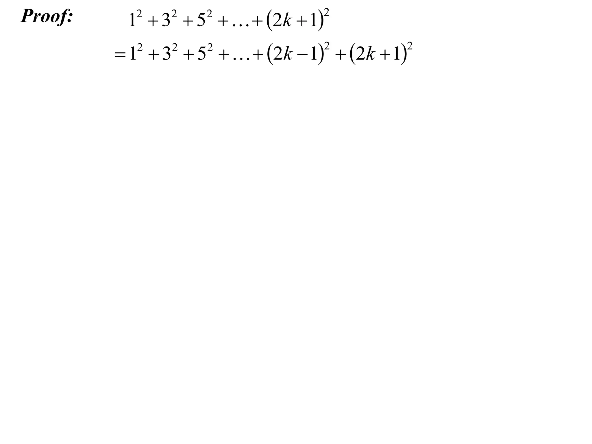 Proof:

12  32  52    2k  1

2

 12  32  52    2k  1  2k  1
2

2

 