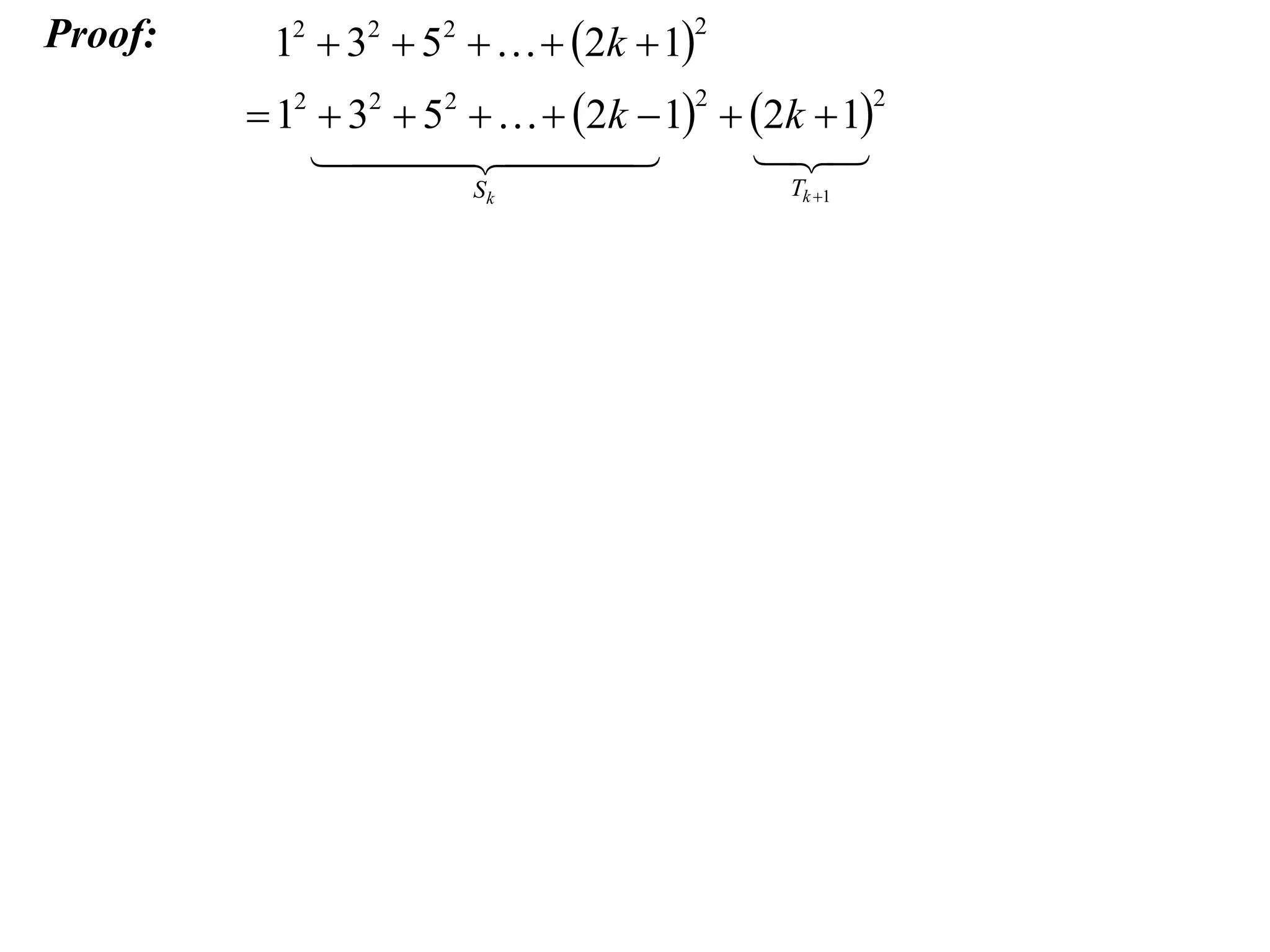 Proof:

12  32  52    2k  1

2

 12  32  52    2k  1  2k  1

 


2

Sk

2

Tk 1

 