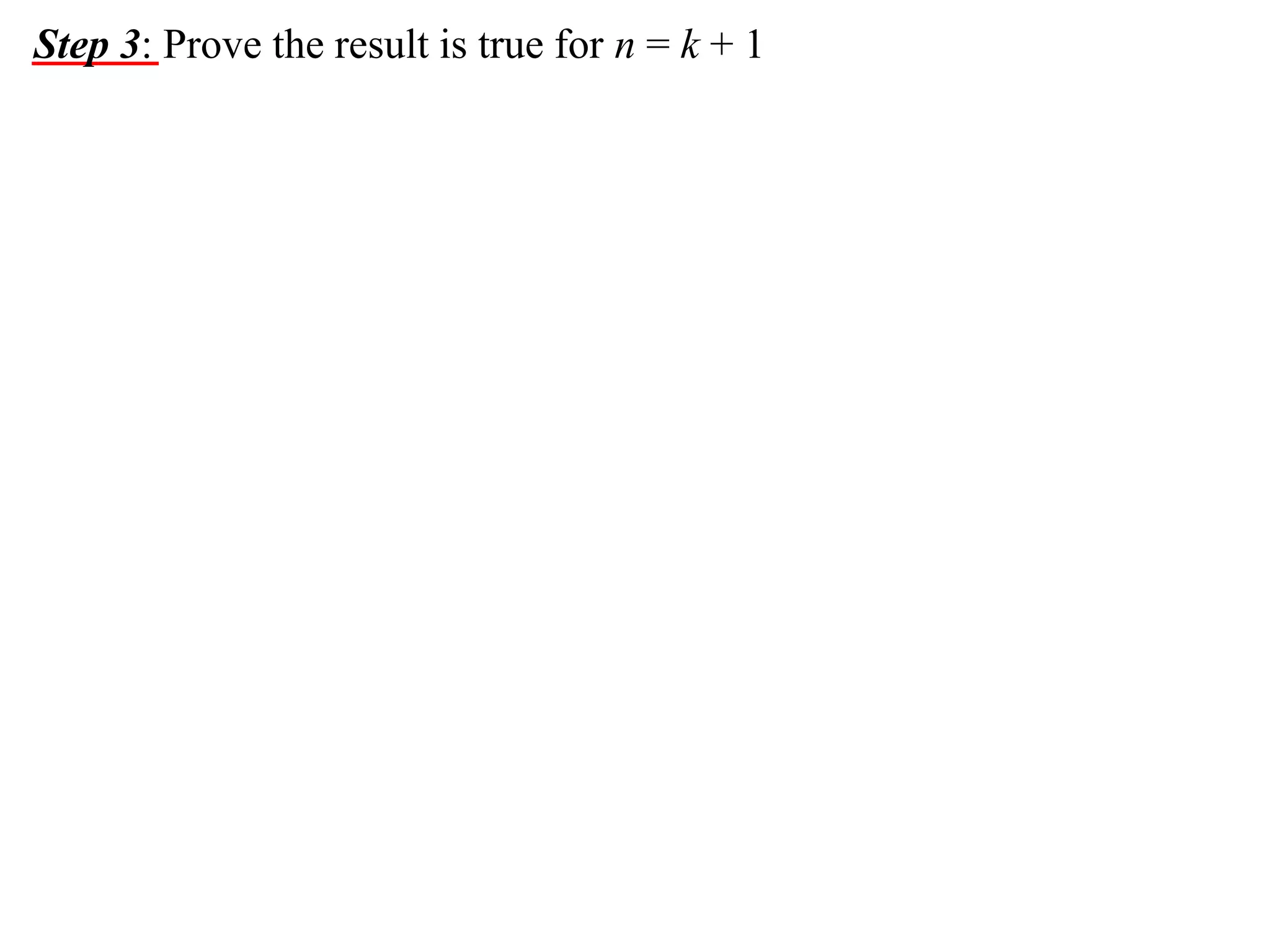 Step 3: Prove the result is true for n = k + 1

 