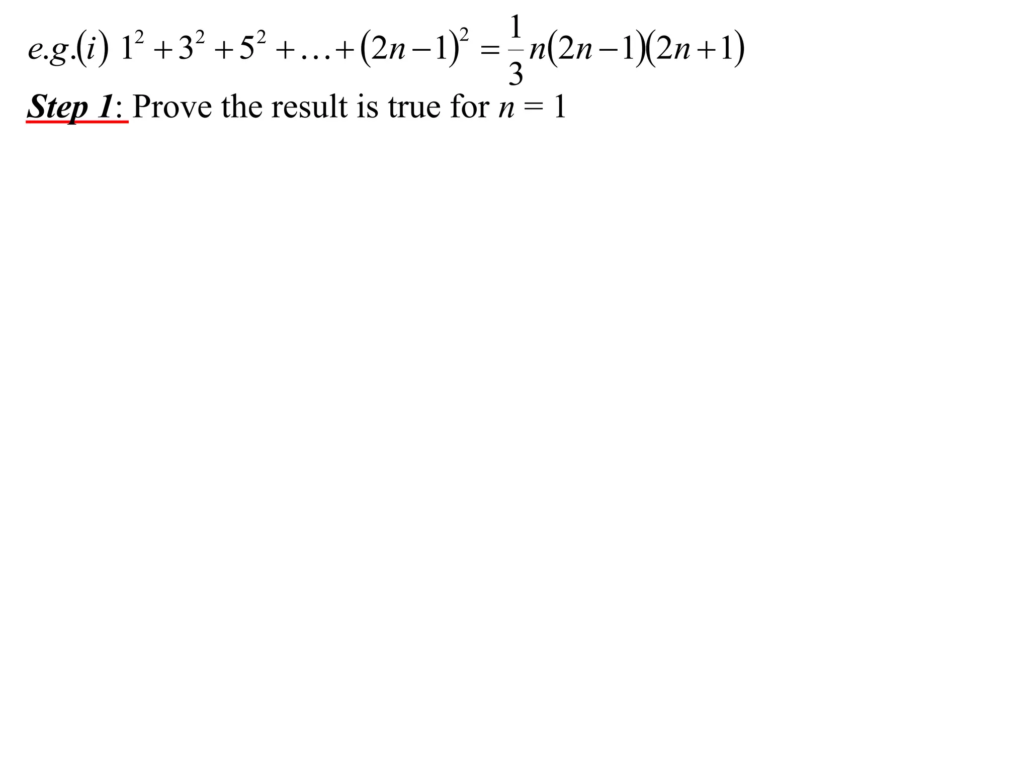 1
e.g.i  1  3  5    2n  1  n2n  12n  1
3
Step 1: Prove the result is true for n = 1
2

2

2

2

 