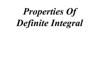 Properties Of
Definite Integral
 