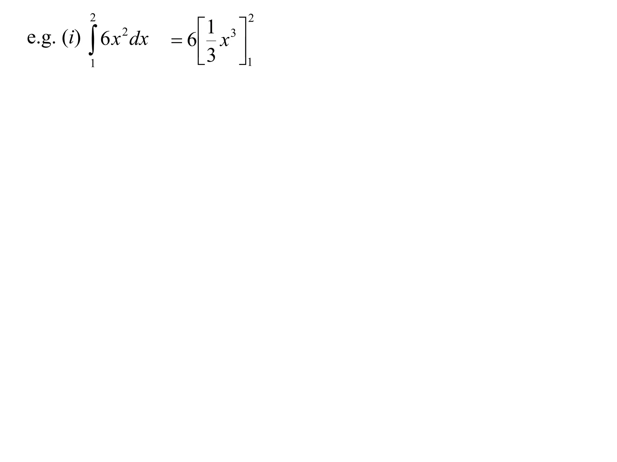 2

e.g. (i)  6 x 2 dx
1

2

1 x 3 
 6
 3 1


 