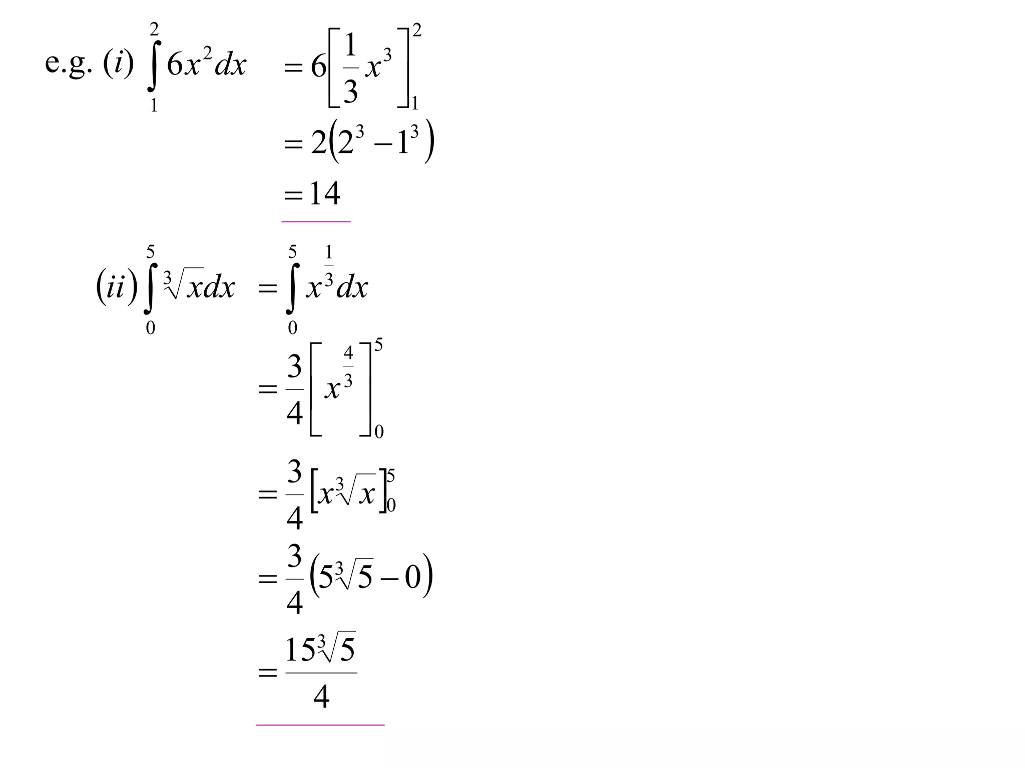 2

e.g. (i)  6 x 2 dx
1

2

1 x 3 
 6
 3 1

 223  13 
 14

5

5

0

0

1
3

ii   3 xdx   x dx
5

3 
 x 
4  0
3 3 5
 x x 0
4
3 3
 5 5  0 
4
153 5

4
4
3

 