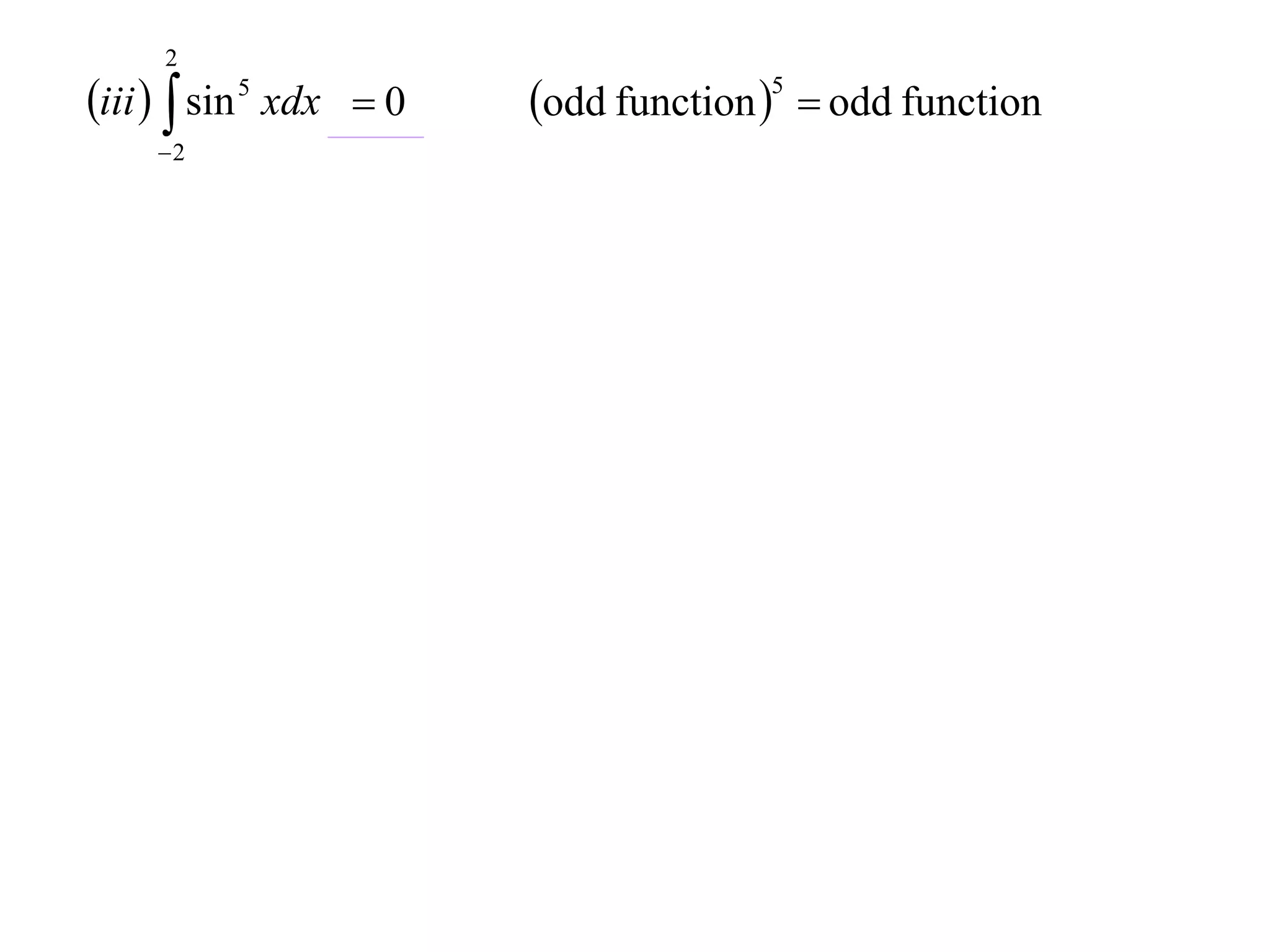 2

iii   sin 5 xdx  0
2

odd function 5  odd function

 