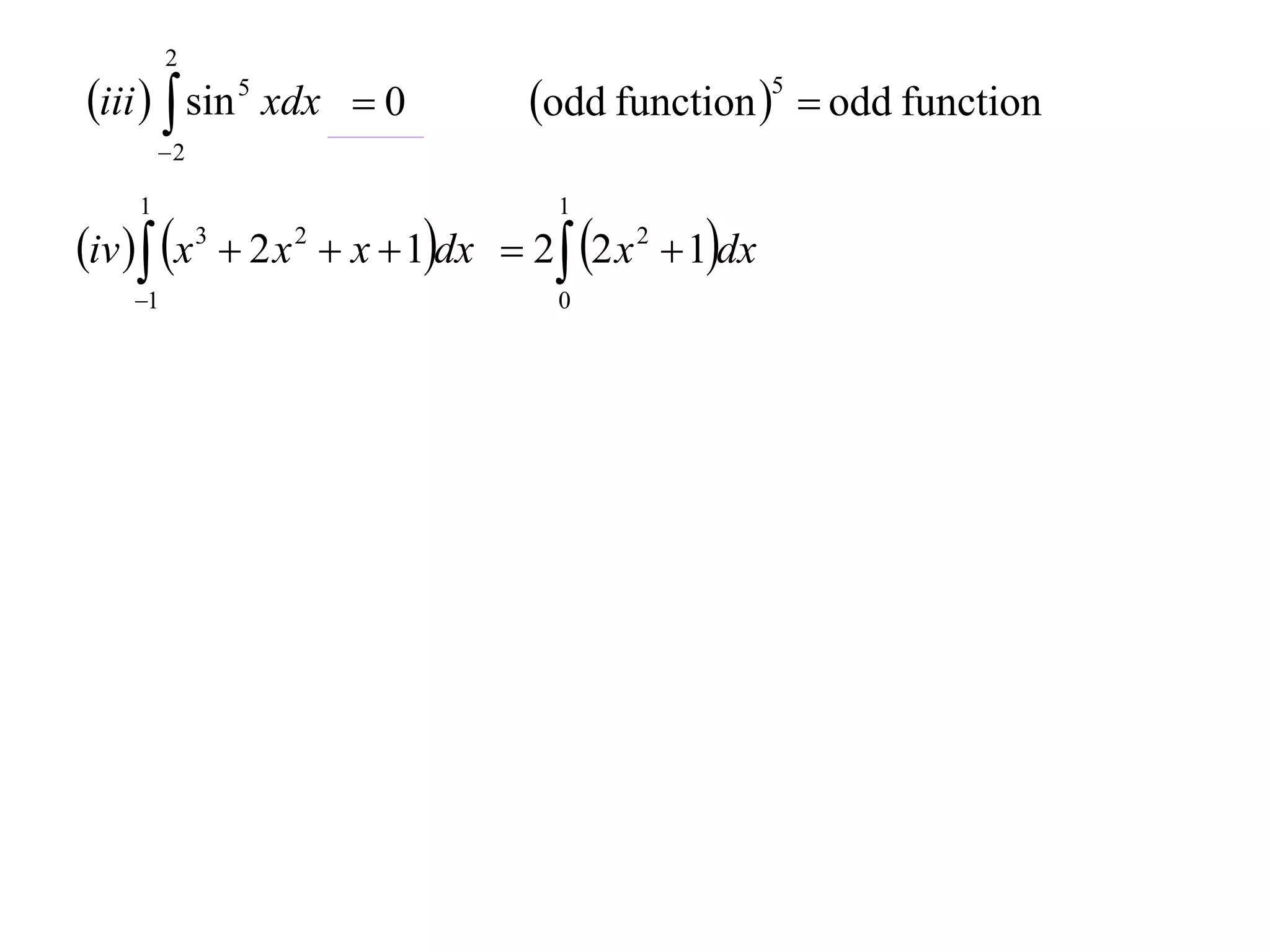 2

iii   sin 5 xdx  0

odd function 5  odd function

2

1

1

1

0

iv  x 3  2 x 2  x  1dx  2 2 x 2  1dx

 
