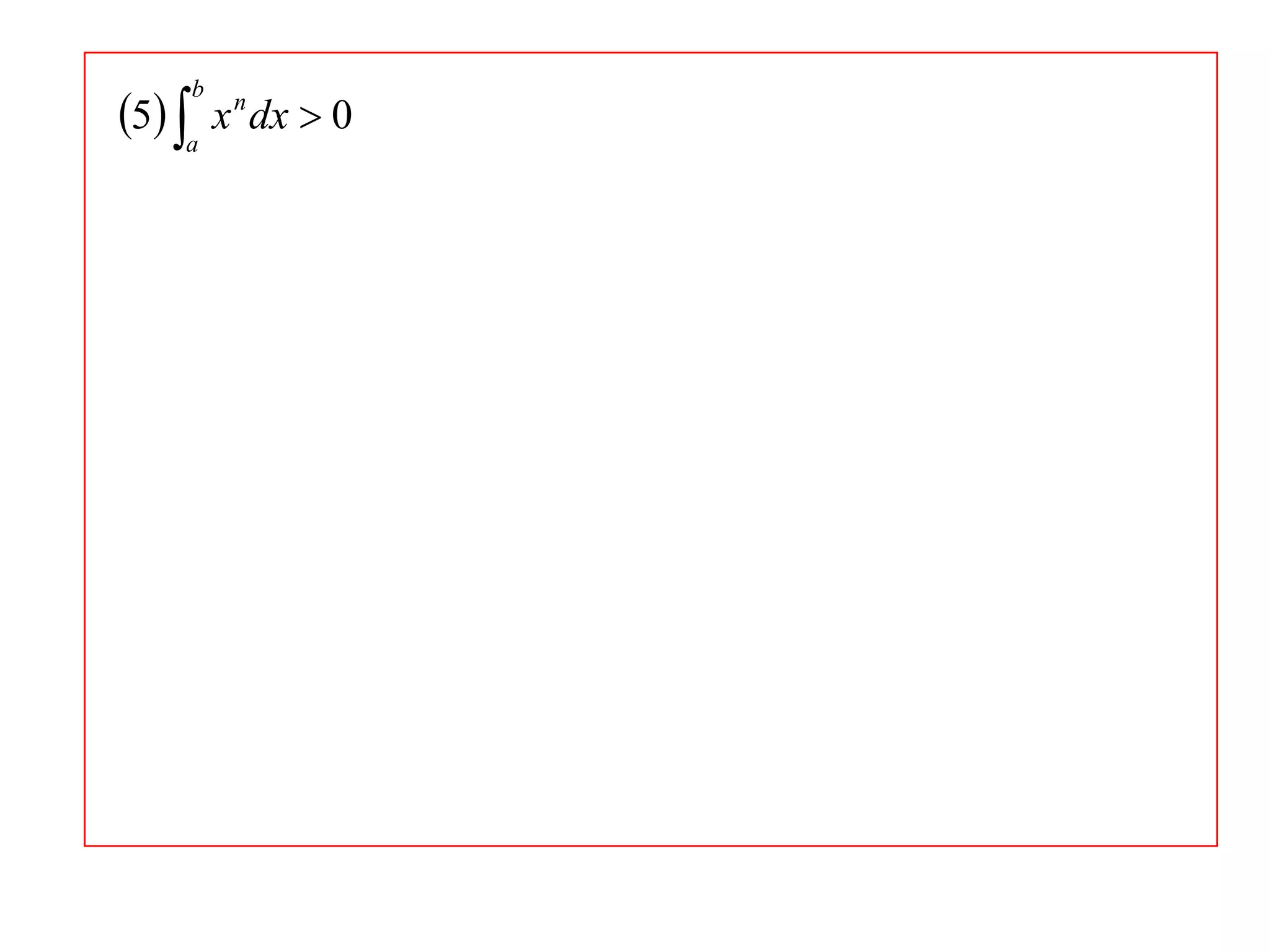 5 a x n dx  0
b

 