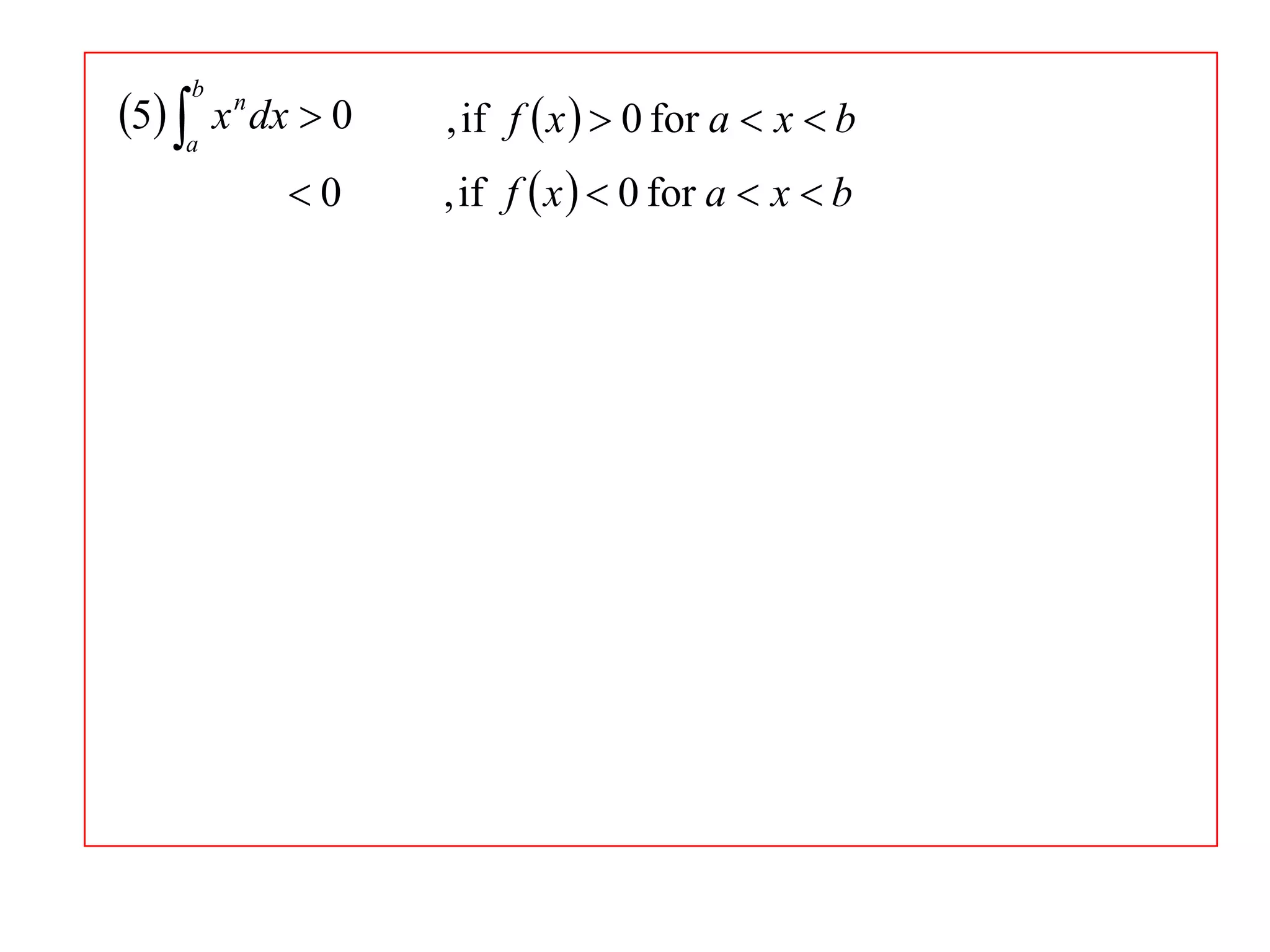 5 a x n dx  0
b

0

, if f  x   0 for a  x  b
, if f  x   0 for a  x  b

 