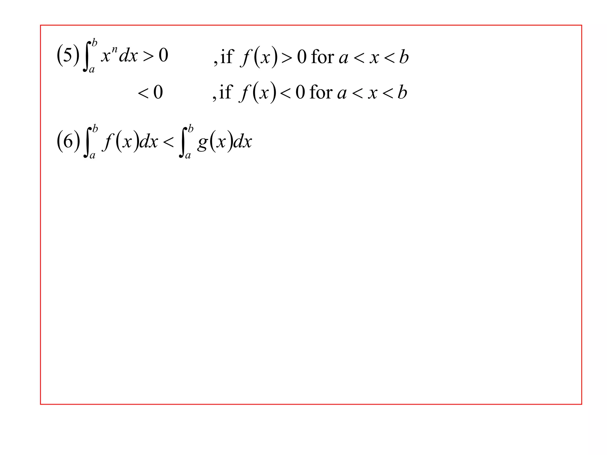 5 a x n dx  0
b

, if f  x   0 for a  x  b
, if f  x   0 for a  x  b

0

6 a f  x dx  a g  x dx
b

b

 