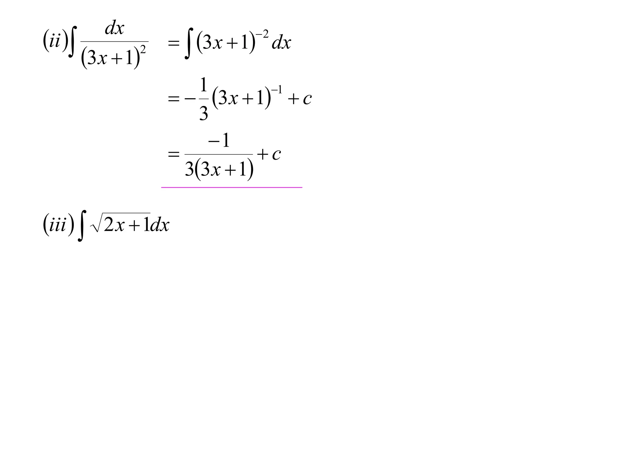 dx
ii                3 x  1 dx
                               2

       3x  12
                       1
                       3x  11  c
                       3
                        1
                               c
                     33 x  1

iii   2 x  1dx
 