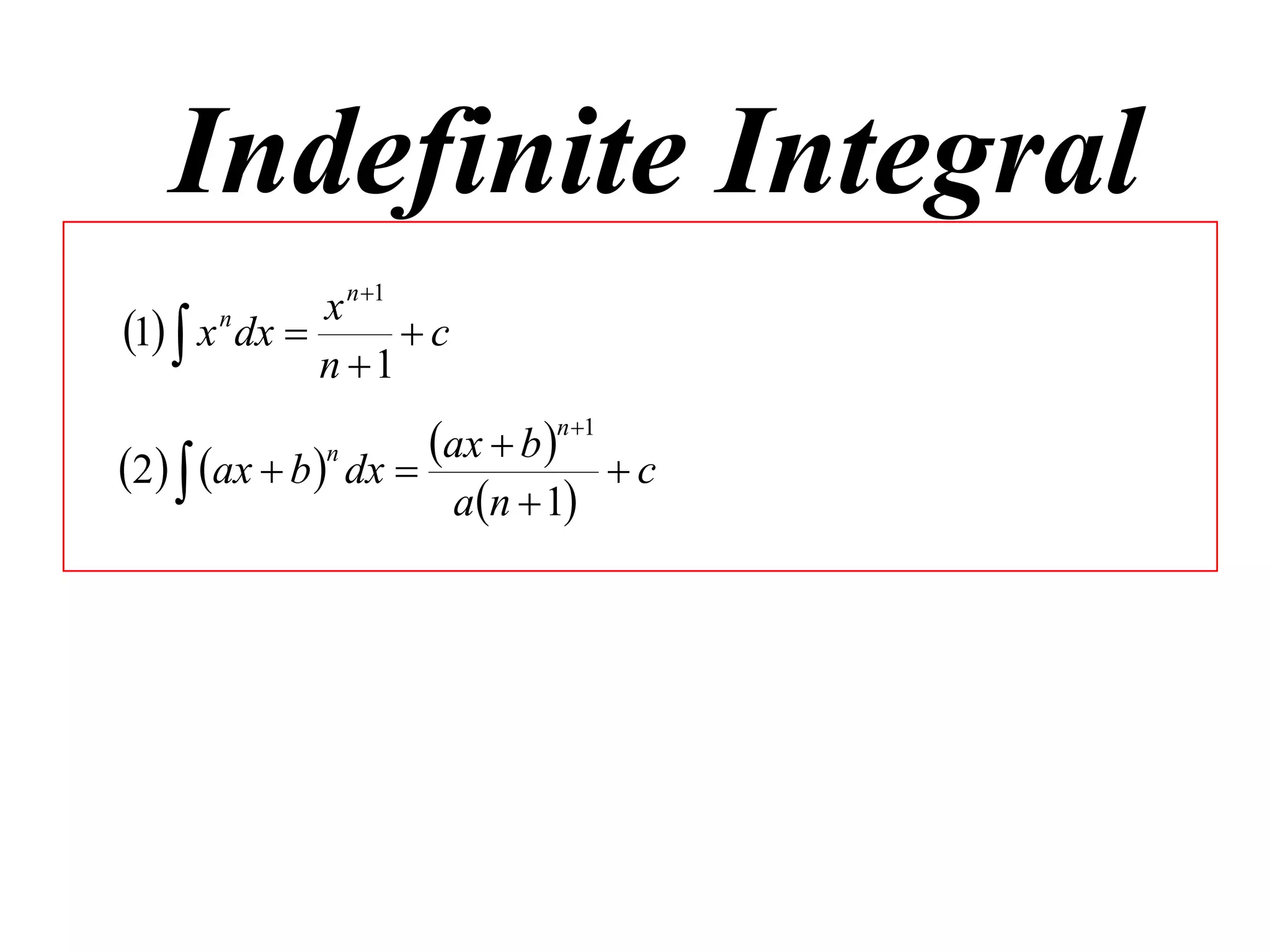 Indefinite Integral
               x n 1
1  x n dx         c
               n 1
                      ax  b n1
2  ax  b n dx               c
                       an  1
 