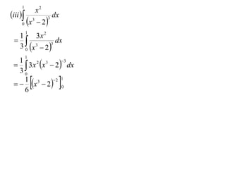 1

iii 
0

x

x2
3

 2

3

dx

1

1
3x 2
 
dx
3
3 0 x 3  2 
1

3
1
2
3
  3 x x  2  dx
30
2 1
1 3
  x  2  0
6





 