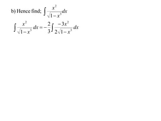 b) Hence find;





x2
dx
3
1 x

2  3x 2
x2
dx
dx   
3
3
3 2 1 x
1 x

 