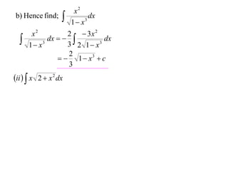 b) Hence find;





x2
dx
3
1 x

2  3x 2
x2
dx
dx   
3
3
3 2 1 x
1 x
2
  1  x3  c
3

ii   x 2  x 2 dx

 