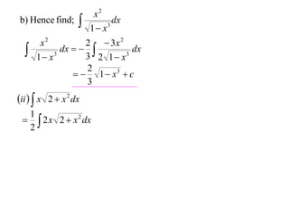 b) Hence find;





x2
dx
3
1 x

x2
2  3x 2
dx
dx   
3
3
3 2 1 x
1 x
2
  1  x3  c
3

ii   x 2  x 2 dx
1
  2 x 2  x 2 dx
2

 