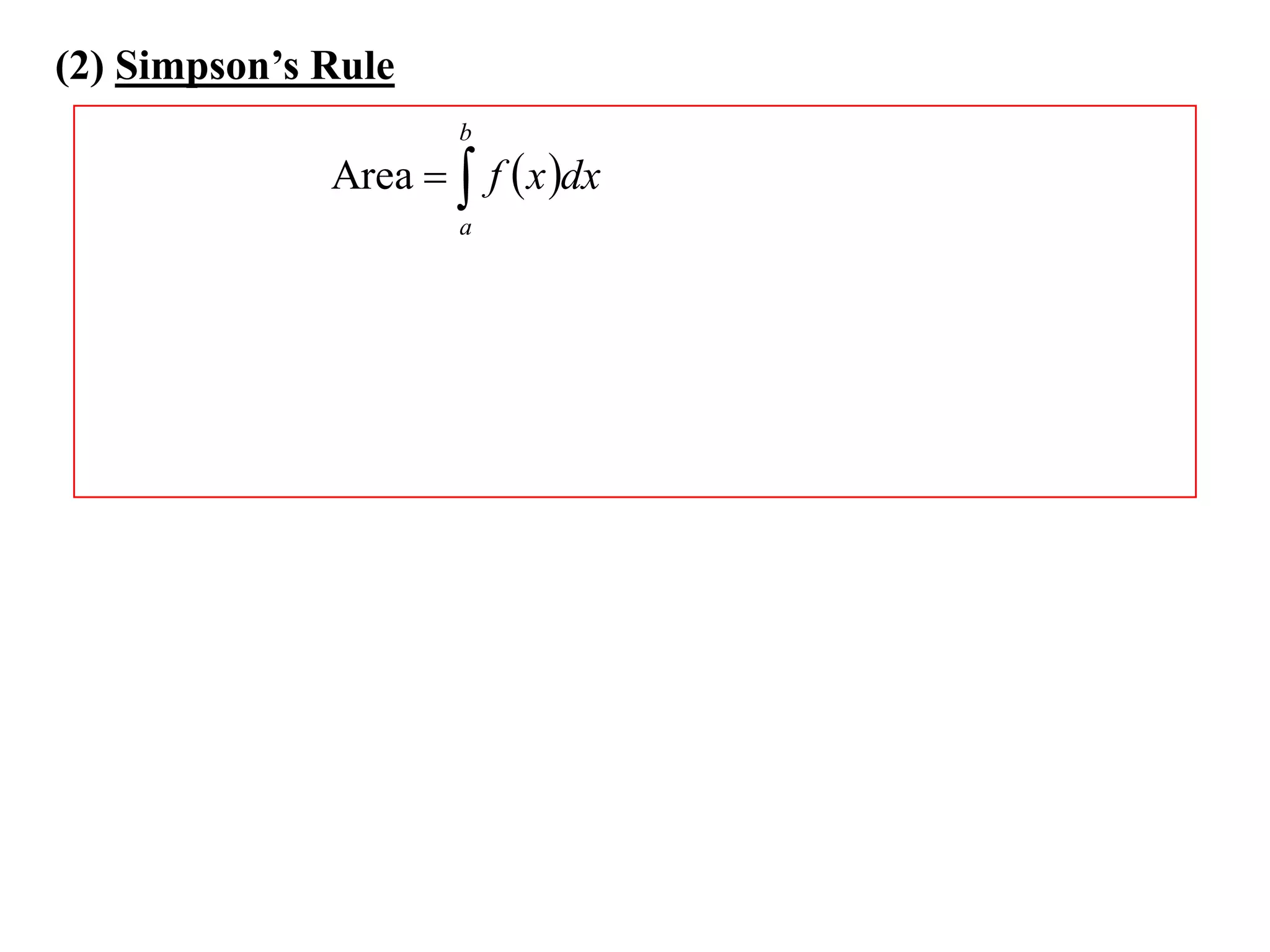 (2) Simpson’s Rule
b

Area   f  x dx
a

 