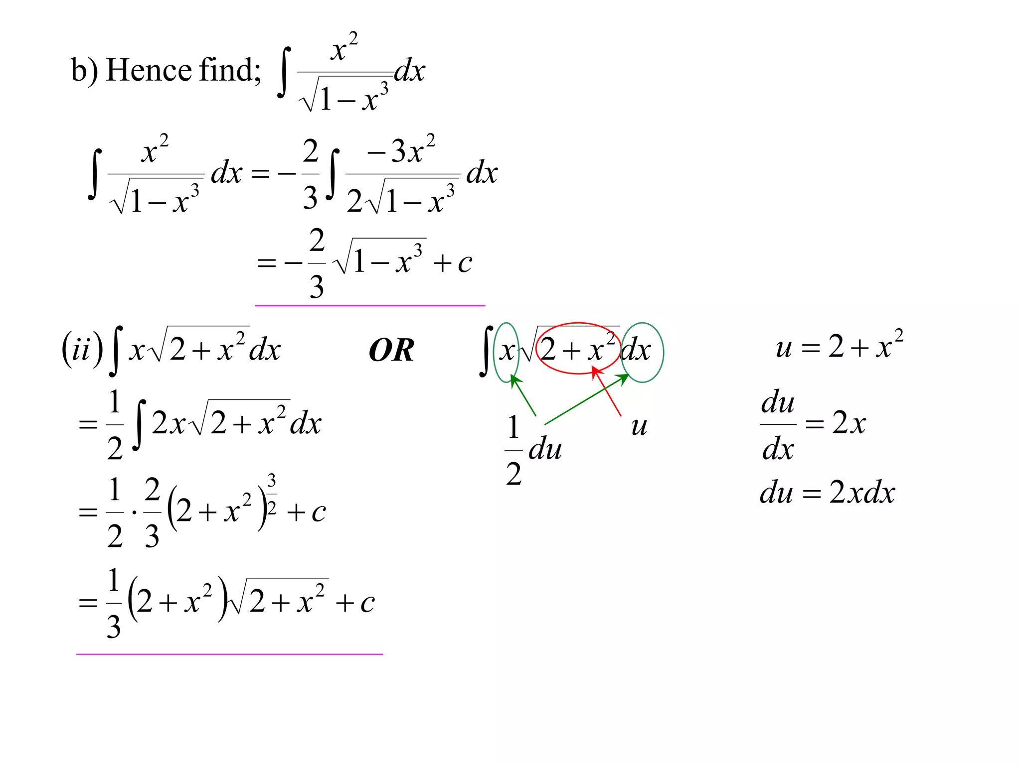 x2
b) Hence find;        1 x 3
                              dx

       x2          2  3x 2
     1 x 3
             dx   
                   3 2 1 x 3
                              dx

                   2
                  1  x3  c
                   3
ii   x 2  x 2 dx       OR       x 2  x 2 dx    u  2  x2
  1                                                 du
   2 x 2  x 2 dx                  1         u        2x
  2                                    du           dx
                                     2
                                                    du  2 xdx
   2  x 2 2  c
               3
  1 2
  2 3
  2  x 2  2  x 2  c
  1
  3
 