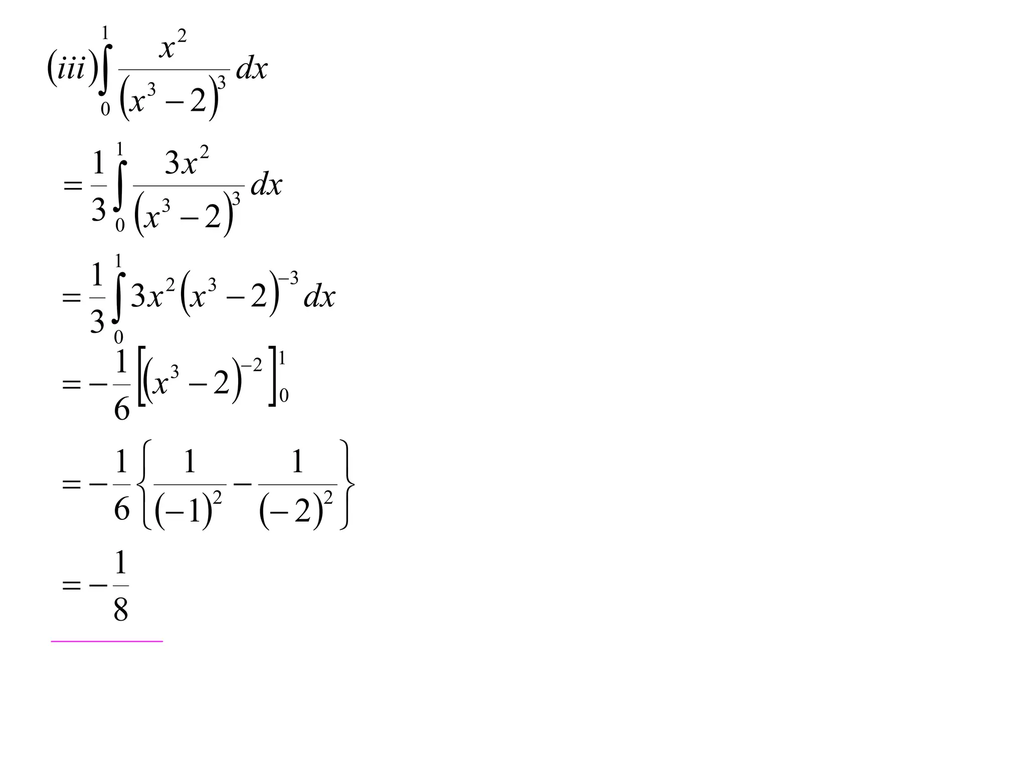 1
                      x2
iii                         dx
     0    x      3
                       2
                           3


          1
  1     3x 2
              dx
  3 0 x  2 
        3     3


          1
   3 x x  2  dx
   1    2  3     3

   30
     1 3
     6
              
   x  2  0
             2 1
                                
   1 1        1 
              2
   6  1  2  
           2


    1
 
    8
 