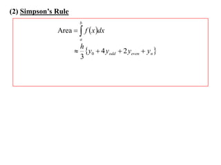 (2) Simpson’s Rule
                       b
              Area   f  x dx
                       a
                      h
                      y0  4 yodd  2 yeven  yn 
                      3
 