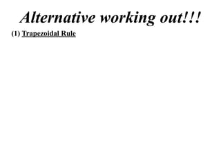 Alternative working out!!!
(1) Trapezoidal Rule
 