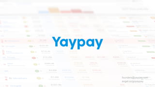 founders@yaypay.com
angel.co/goyaypay
 