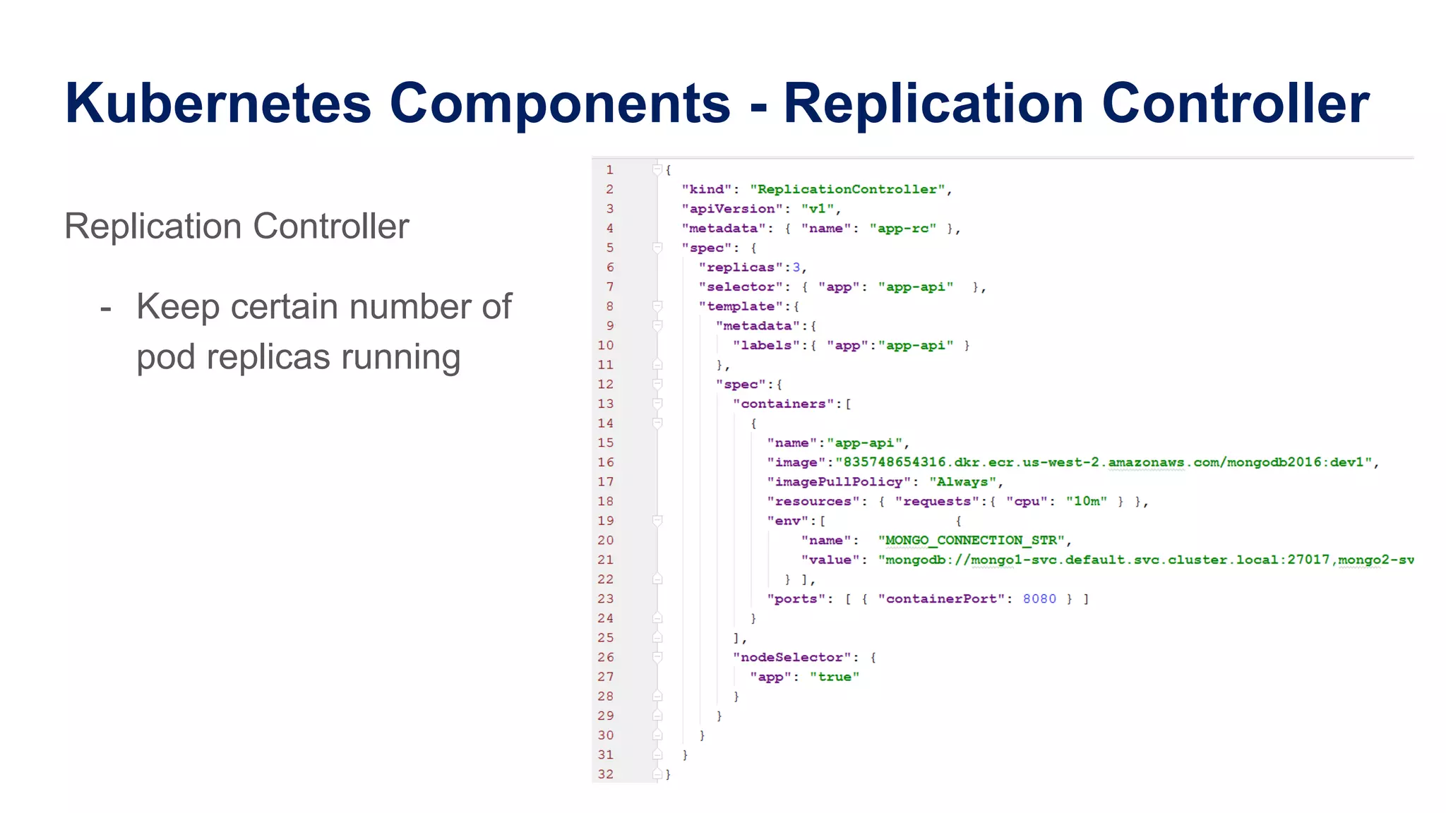 Kubernetes Components - Replication Controller Replication Controller -  Keep certain number of pod replicas running 