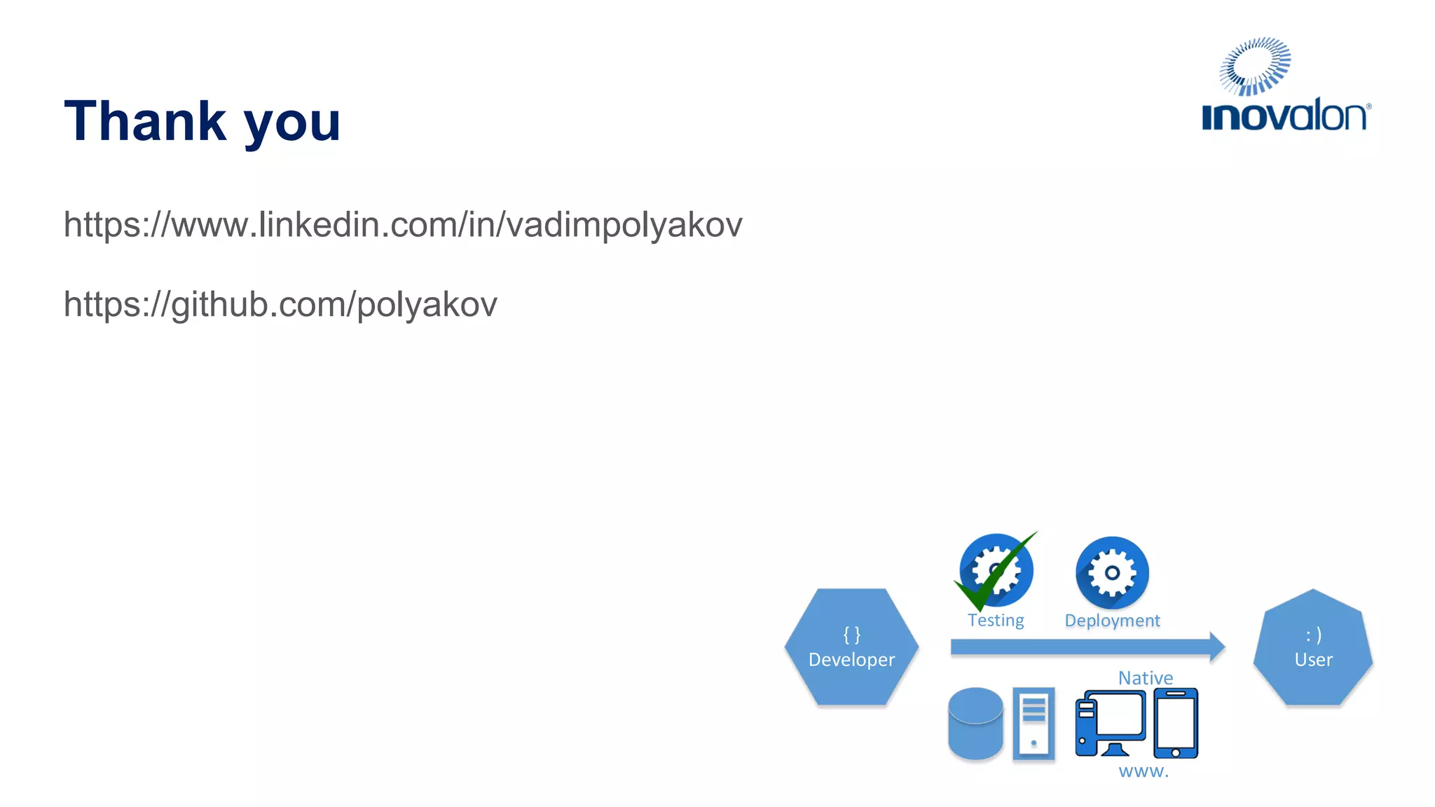 Thank you https://www.linkedin.com/in/vadimpolyakov https://github.com/polyakov {  } Developer :  ) User DeploymentTesting www. Native 