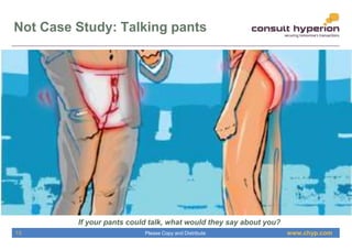 www.chyp.comPlease Copy and Distribute
Not Case Study: Talking pants
If your pants could talk, what would they say about y...