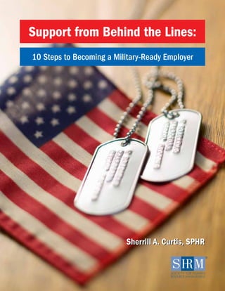 Support from Behind the Lines:
10 Steps to Becoming a Military-Ready Employer

Sherrill A. Curtis, SPHR

 