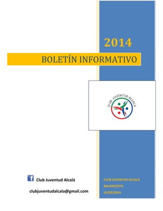 2014
BOLETÍN INFORMATIVO

Club Juventud Alcalá

CLUB JUVENTUD ALCALÁ
BALONCESTO

clubjuventudalcala@gmail.com

12/02/2014

 