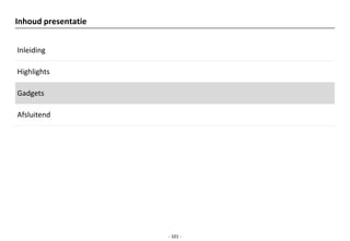 Inhoud presentatie


Inleiding

Highlights

Gadgets

Afsluitend




                     - 101 -
 