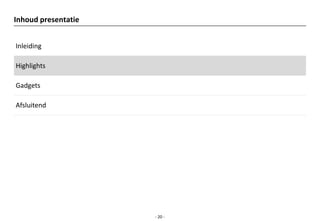 Inhoud presentatie


Inleiding

Highlights

Gadgets

Afsluitend




                     - 20 -
 