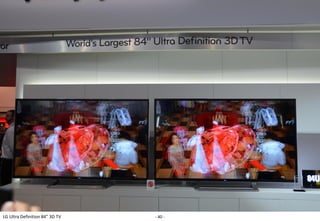 LG Ultra Definition 84” 3D TV   - 40 -
 