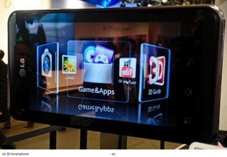 LG 3D Smartphone   - 42 -
 