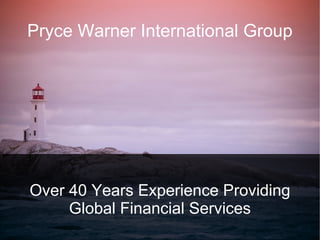 Pryce Warner International Group Over 40 Years Experience Providing Global Financial Services 
