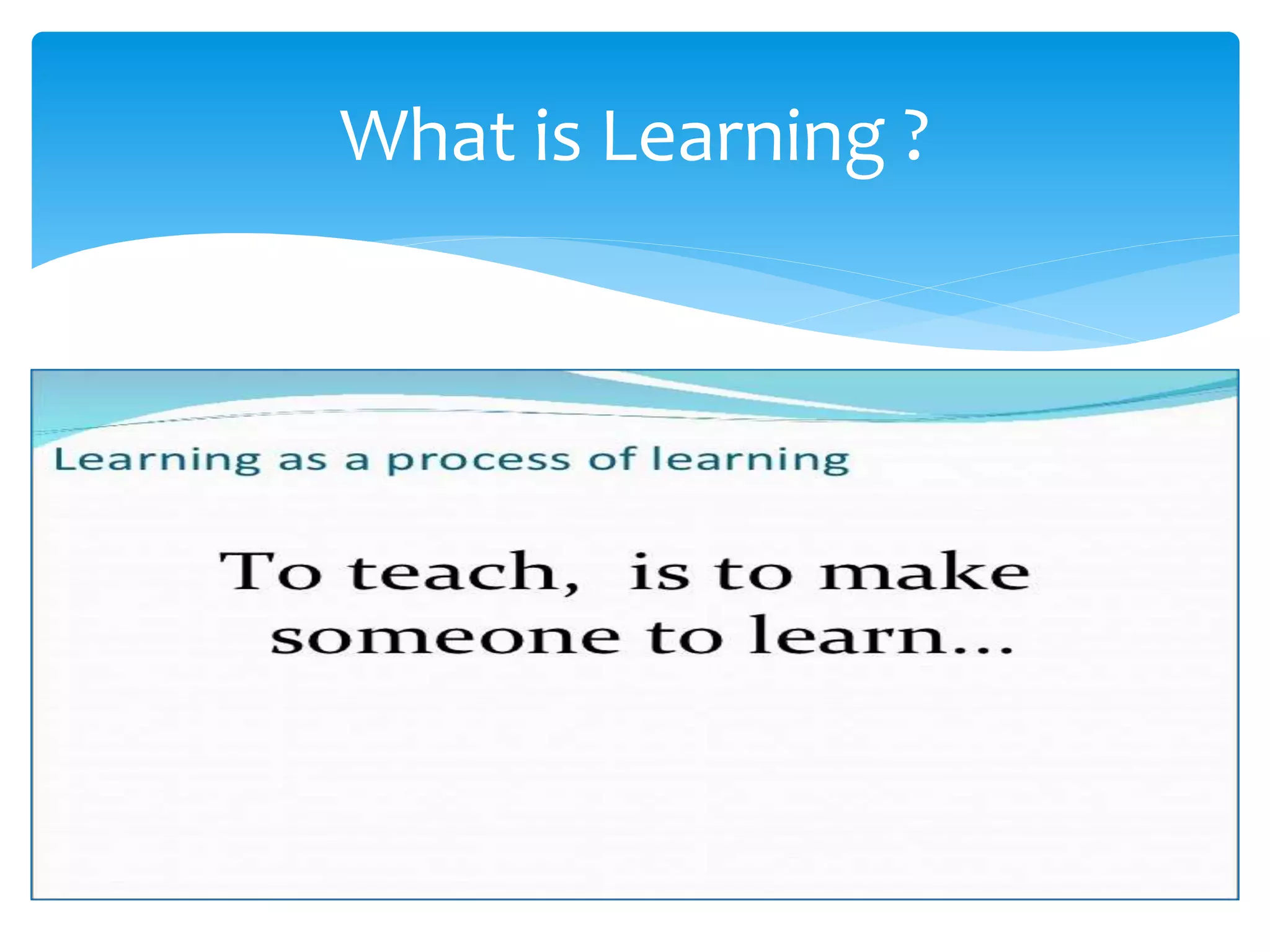 What is Learning ?
 