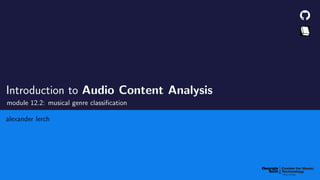 Introduction to Audio Content Analysis
module 12.2: musical genre classification
alexander lerch
 