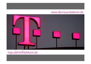 www.die-neue-telekom.de




ingo.dahm@telekom.de
                             Dr. Ingo Dahm   06.08.2010   19
 