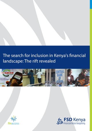 The search for inclusion in Kenya's financial
landscape: The rift revealed




                                 FSD Kenya
                                 Financial Sector Deepening
 